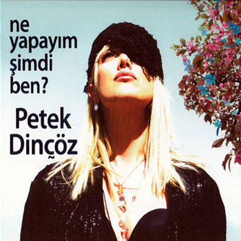 آلبوم جدید Petek Dincoz - Ne Yapayim Simdi Ben 2009